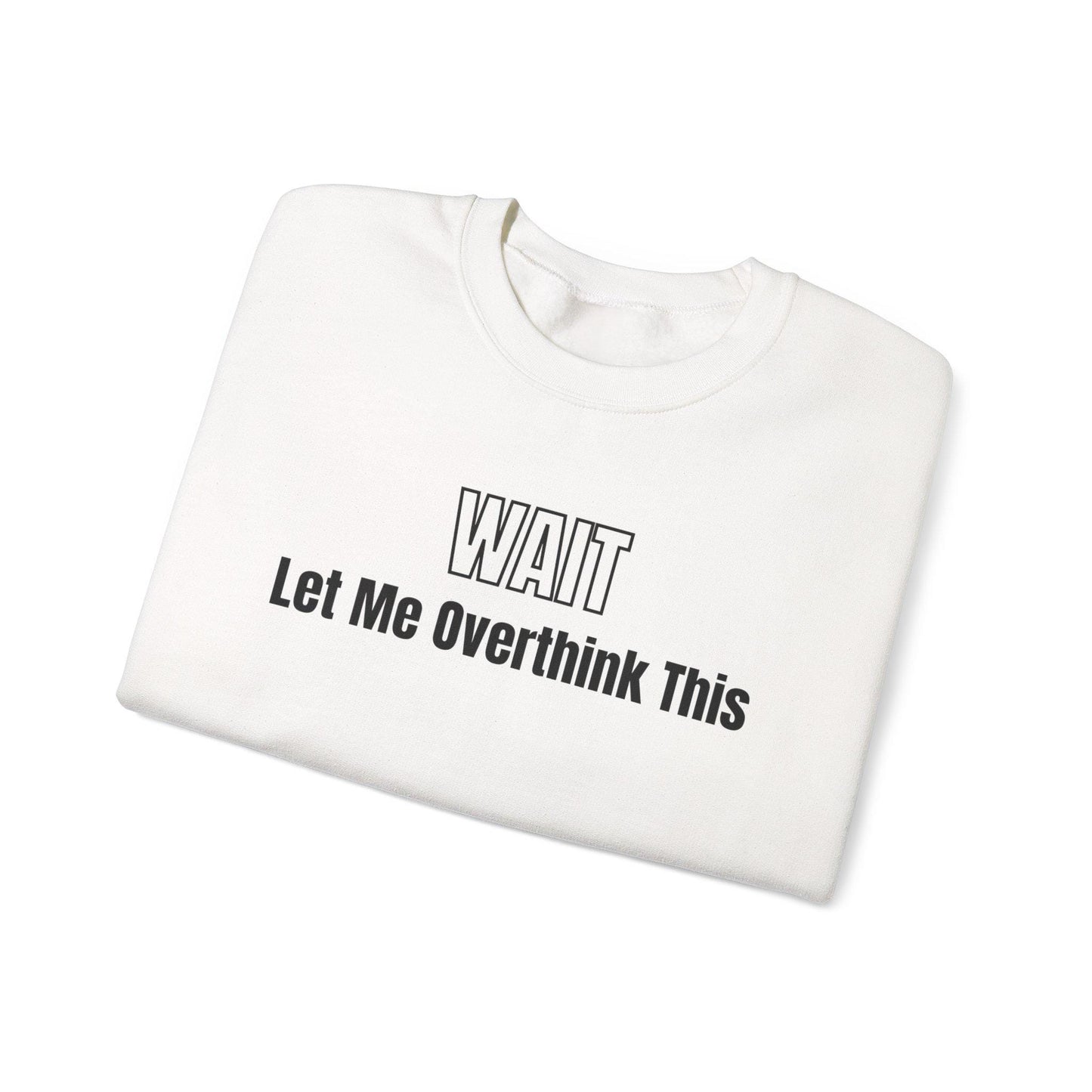 Wait Let Me Overthink This Sweatshirt | Funny Quote Crewneck | Anxiety T-shirts | ADHD Tee | Graphic Design | Mom Sweatshirt | Cozy Apparel