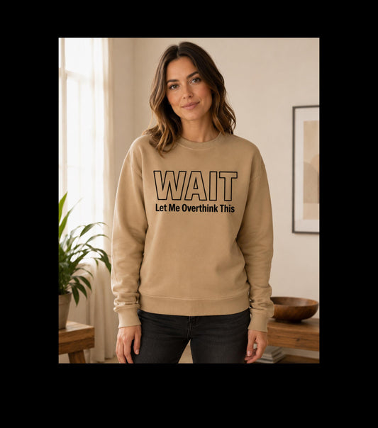Wait Let Me Overthink This Sweatshirt | Funny Quote Crewneck | Anxiety T-shirts | ADHD Tee | Graphic Design | Mom Sweatshirt | Cozy Apparel
