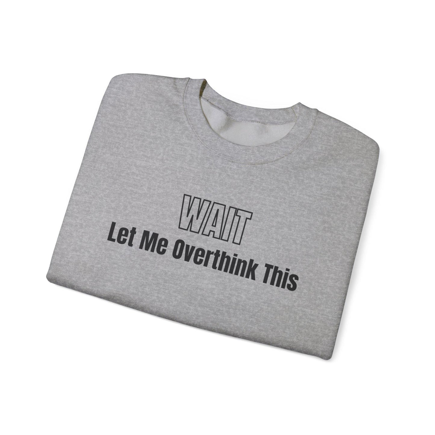 Wait Let Me Overthink This Sweatshirt | Funny Quote Crewneck | Anxiety T-shirts | ADHD Tee | Graphic Design | Mom Sweatshirt | Cozy Apparel